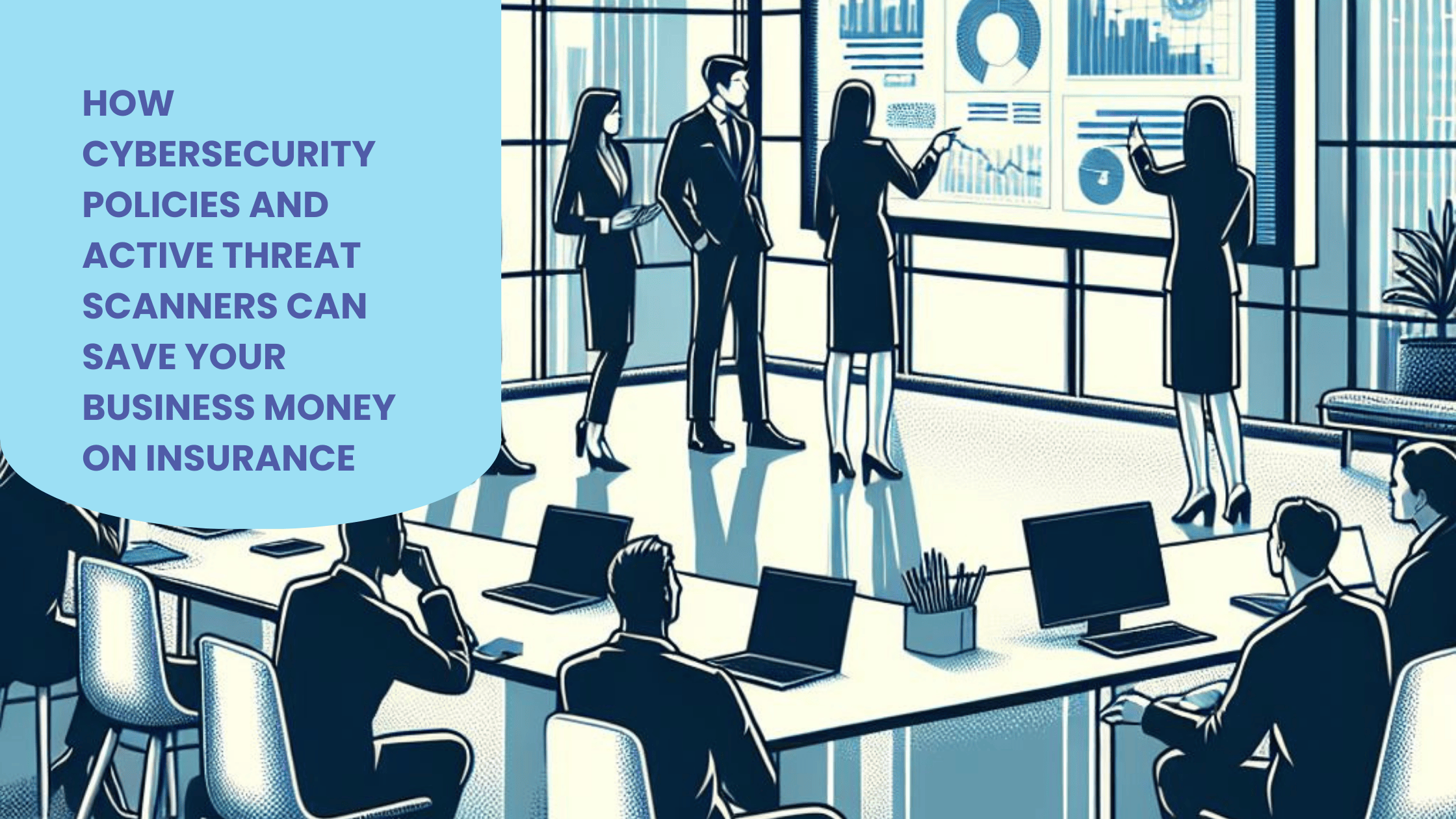 How Cybersecurity Policies and Active Threat Scanners Can Save Your Business Money on Insurance
